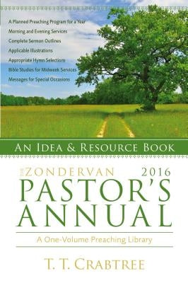 The Zondervan 2016 Pastor's Annual: An Idea and Resource Book by Crabtree, T. T.