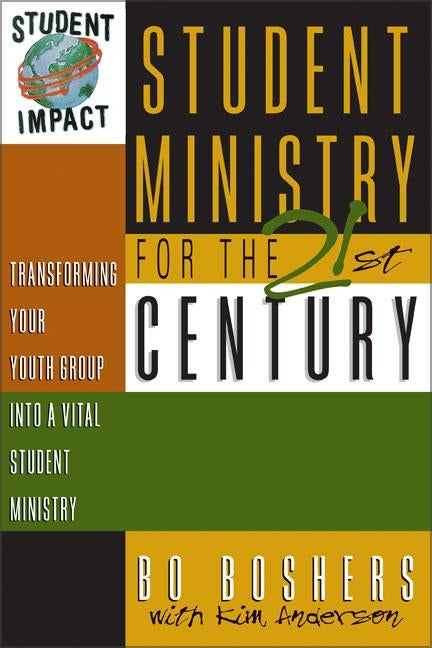 Student Ministry for the 21st Century: Transforming Your Youth Group Into a Vital Student Ministry by Boshers, Bo