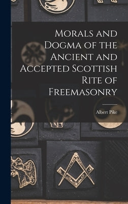 Morals and Dogma of the Ancient and Accepted Scottish Rite of Freemasonry by Pike, Albert