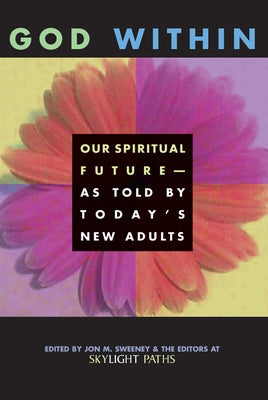 God Within: Our Spiritual Future-As Told by Today's New Adults Paperback Skylight Paths Publishing