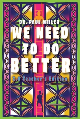 We Need to Do Better 2.0 - Teacher's Edition: Changing the Mindset of Children Through Family, Community, and Education by Miller, Paul