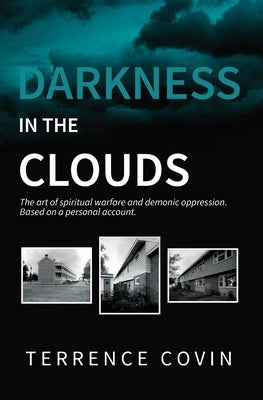 Darkness in the Clouds: The Art of Spiritual Warfare and Demonic Oppression by Covin, Terrence