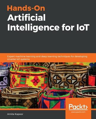 Hands-On Artificial Intelligence for IoT by Kapoor, Amita