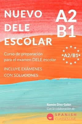 Nuevo Dele A2/B1 Para Escolares: Preparación para el examen. Modelos del examen DELE A2/B1 ESCOLAR by Díez Galán, Ramón