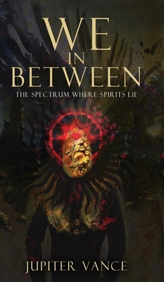 We In Between: The Spectrum Where Spirits Lie by Vance, Jupiter