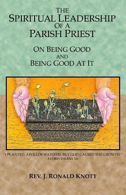The Spiritual Leadership of a Parish Priest: On Being Good and Good At It Paperback Sophronismos Press