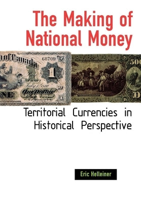 The Making of National Money by Helleiner, Eric