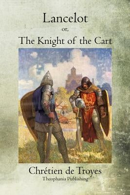 Lancelot: or, The Knight of the Cart Paperback Createspace Independent Publishing Platform