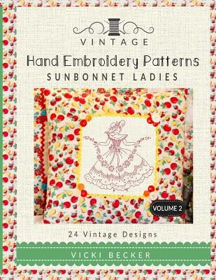 Vintage Hand Embroidery Patterns Sunbonnet Ladies: 24 Authentic Vintage Designs by Becker, Vicki