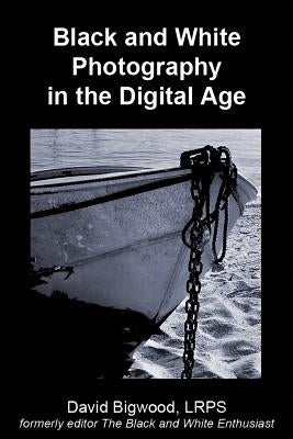 Black and White Photography in the Digital Age Paperback Createspace Independent Publishing Platform