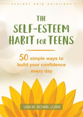 The Self-Esteem Habit for Teens: 50 Simple Ways to Build Your Confidence Every Day Paperback Instant Help Publications