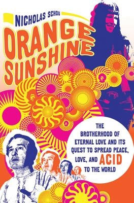 Orange Sunshine: The Brotherhood of Eternal Love and Its Quest to Spread Peace, Love, and Acid to the World Paperback St. Martin's Griffin