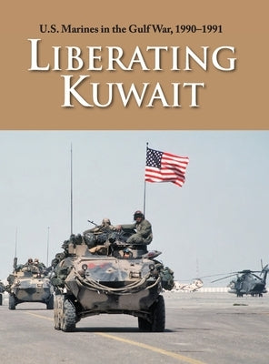 U.S. Marines in the Gulf War, 1990-1991: Liberating Kuwait by Westermeyer, Paul W.