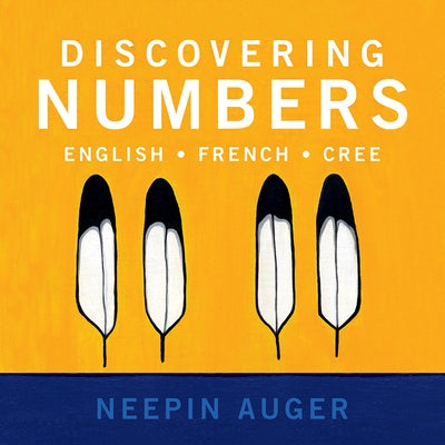 Discovering Numbers: English * French * Cree by Auger, Neepin