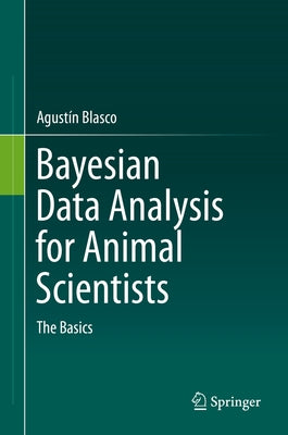 Bayesian Data Analysis for Animal Scientists: The Basics by Blasco, Agustín