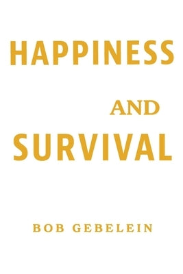 Happiness and Survival by Gebelein, Bob