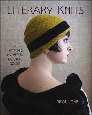 Literary Knits: 30 Patterns Inspired by Favorite Books by Lohr, Nikol