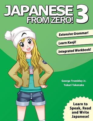 Japanese From Zero! 3: Proven Techniques to Learn Japanese for Students and Professionals by Trombley, George