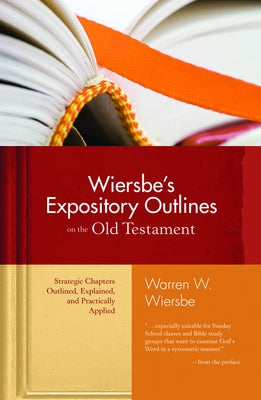 Wiersbe's Expository Outlines on the Old Testament: Strategic Chapters Outlined, Explained, and Practically Applied by Wiersbe, Warren W.