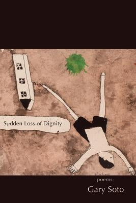 Sudden Loss of Dignity by Soto, Gary