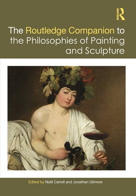 The Routledge Companion to the Philosophies of Painting and Sculpture by Carroll, Noël