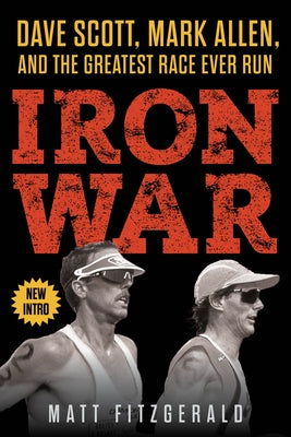 Iron War: Dave Scott, Mark Allen, and the Greatest Race Ever Run by Fitzgerald, Matt