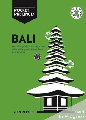 Bali Pocket Precincts: A Pocket Guide to the Island's Best Cultural Hangouts, Shops, Bars and Eateries Paperback Hardie Grant Books