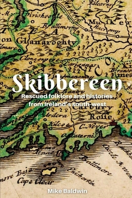 Skibbereen: Rescued Folklore by Baldwin, Mike