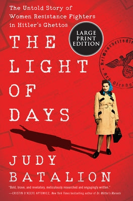 The Light of Days: The Untold Story of Women Resistance Fighters in Hitler's Ghettos by Batalion, Judy