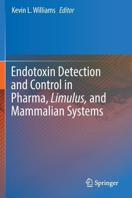 Endotoxin Detection and Control in Pharma, Limulus, and Mammalian Systems by Williams, Kevin L.