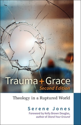 Trauma and Grace, 2nd Edition: Theology in a Ruptured World Paperback Westminster John Knox Press