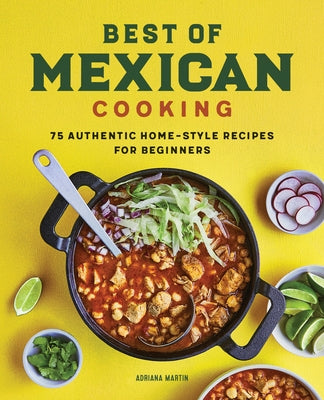 Best of Mexican Cooking: 75 Authentic Home-Style Recipes for Beginners Rockridge Press