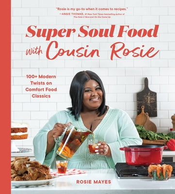 Super Soul Food with Cousin Rosie: 100+ Modern Twists on Comfort Food Classics Paperback Sasquatch Books