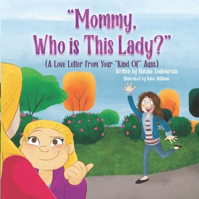 Mommy, Who Is This Lady?: A Love Letter From Your Kind Of Aunt Paperback Antigoneia LLC