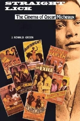 Straight Lick: The Cinema of Oscar Micheaux by Green, J. Ronald