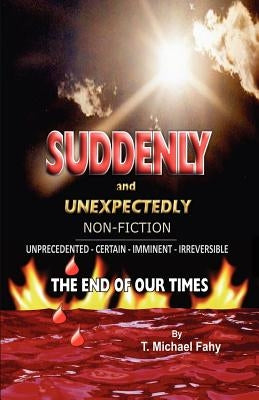 Suddenly and Unexpectedly--Non-Fiction -- The End of Our Times: The End of Our Times by Fahy, T. Michael