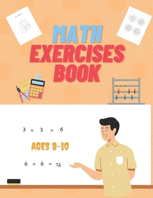 Math Exercises Book Ages 8-10: Hours of Fun Learning Paperback Independently Published