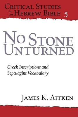 No Stone Unturned: Greek Inscriptions and Septuagint Vocabulary by Aitken, James K.