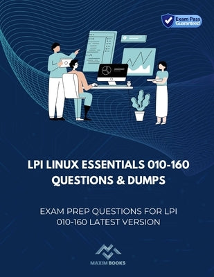 LPI Linux Essentials 010-160 Questions & Dumps: Exam Prep Questions for LPI 010-160 latest version by Books, Maxim