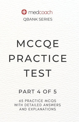 MCCQE Practice Test: Part 4 of 5 by Inc, Medcoach