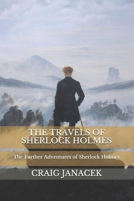 The Travels of Sherlock Holmes: The Further Adventures of Sherlock Holmes Paperback Independently Published