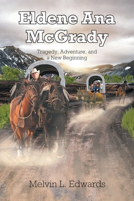 Eldene Ana McGrady: Tragedy, Adventure, and a New Beginning Paperback Christian Faith Publishing, Inc