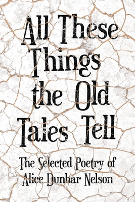 All These Things the Old Tales Tell - The Selected Poetry of Alice Dunbar Nelson Paperback Ragged Hand