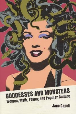 Goddesses and Monsters: Women, Myth, Power, and Popular Culture Paperback Popular Press