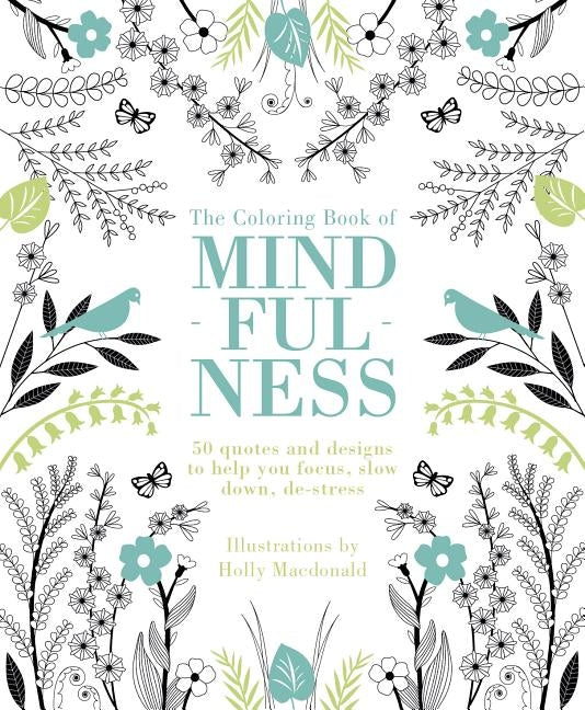 The Coloring Book of Mindfulness: 50 Quotes and Designs to Help You Focus, Slow Down, De-Stress by Quadrille Publishing