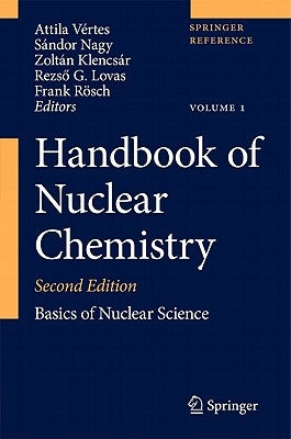 Handbook of Nuclear Chemistry: Vol. 1: Basics of Nuclear Science; Vol. 2: Elements and Isotopes: Formation, Transformation, Distribution; Vol. 3: Che by Vértes, Attila