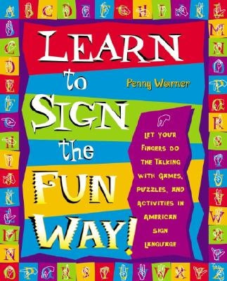 Learn to Sign the Fun Way!: Let Your Fingers Do the Talking with Games, Puzzles, and Activities in American Sign Language Paperback Crown Publishing Group (NY)
