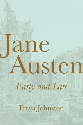 Jane Austen, Early and Late Paperback Princeton University Press