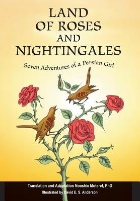 Land of Roses and Nightingales: Seven Adventures of a Persian Girl by Motaref, Nooshie