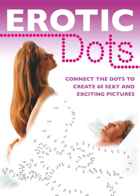 Erotic Dots: Join the Dots to Create 60 Sexy and Exciting Pictures by Fries, Biggie